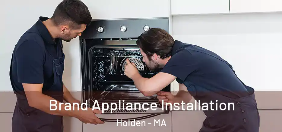  Brand Appliance Installation Holden - MA