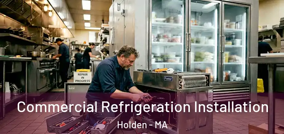 Commercial Refrigeration Installation Holden - MA