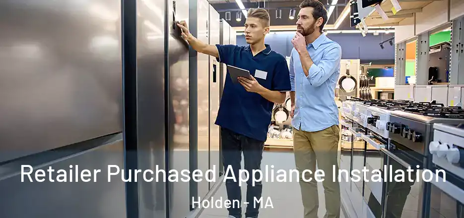  Retailer Purchased Appliance Installation Holden - MA
