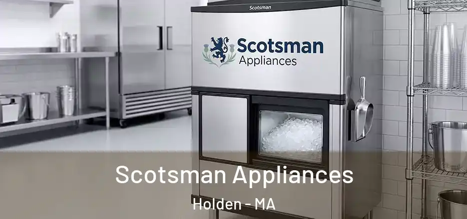  Scotsman Appliances Holden - MA