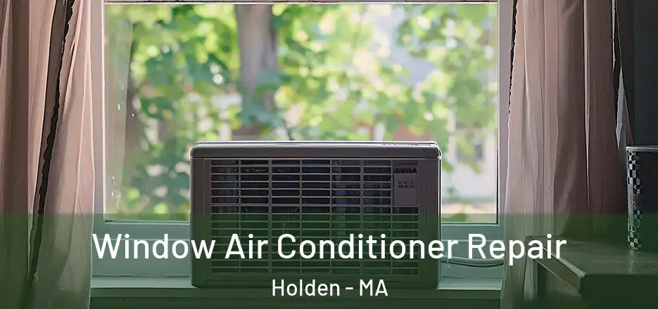 Window Air Conditioner Repair Holden - MA